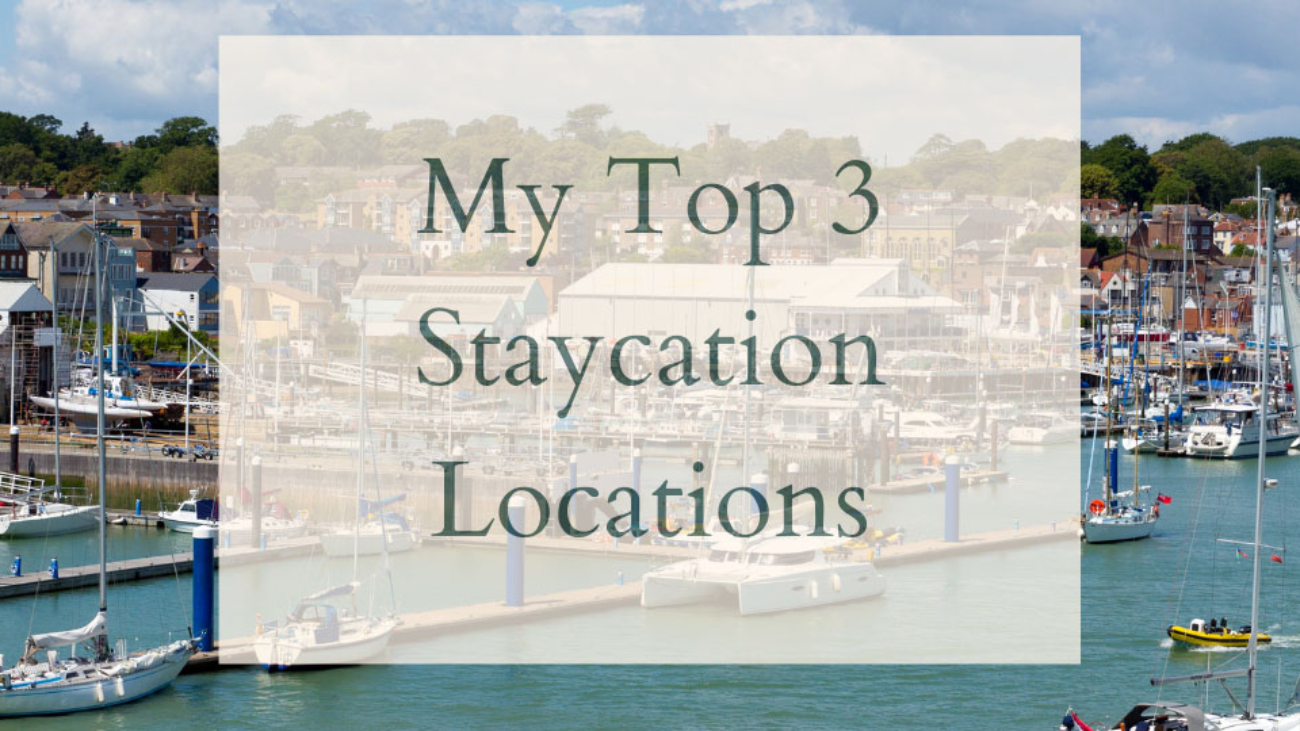 My Top 3 staycation locations