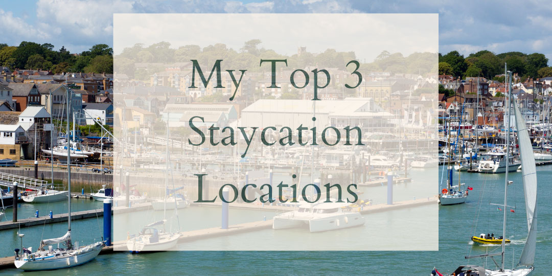 My Top 3 staycation locations